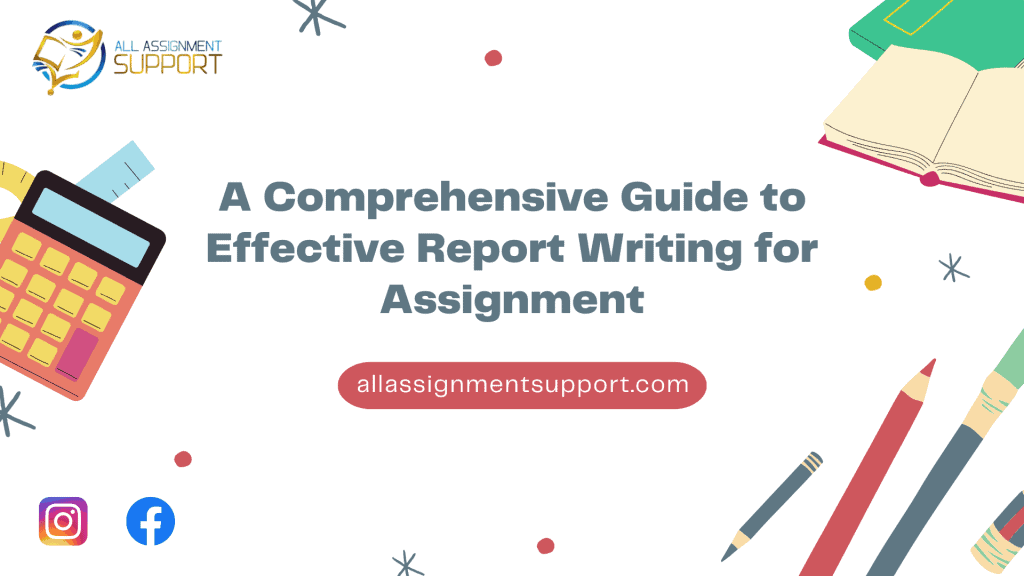 a comprehensive guide to effective report writing for assignment