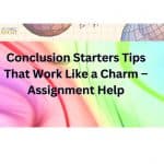 Conclusion Starters Tips That Work Like a Charm – Assignment Help